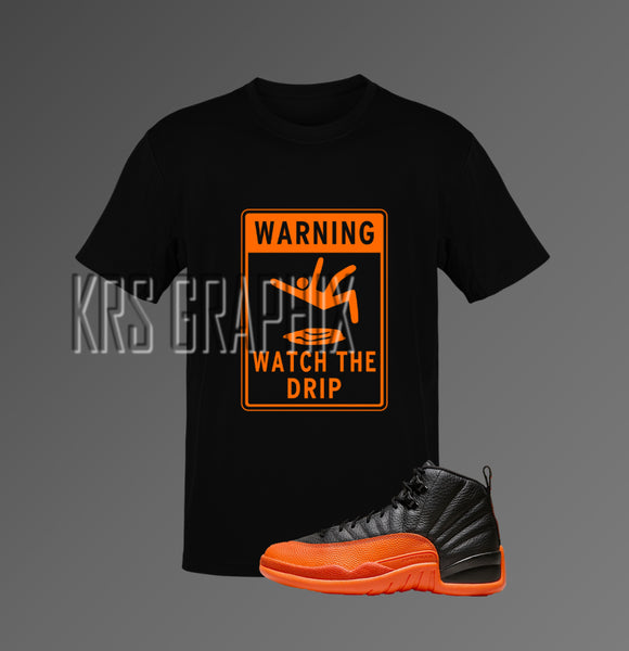 T-Shirt To Match Jordan 12 Brilliant Orange - Watch The Drip