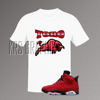 T-Shirt To Match Jordan 6 Toro - Nickname Graphic